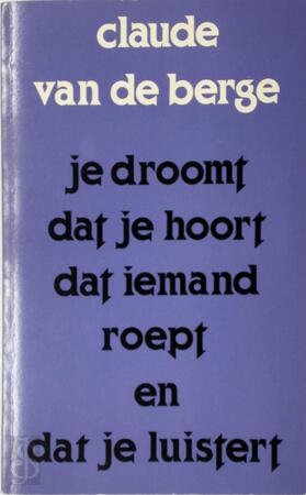 Je droomt dat je hoort dat iemand roept en dat je luistert - Claude van de Berge