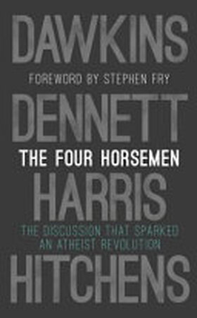 The Four Horsemen - Richard Dawkins, Sam Harris, Daniel C. Dennett, Christopher Hitchens The Four Horsemen - Richard Dawkins, Sam Harris, Daniel C. Dennett, Christopher Hitchens
