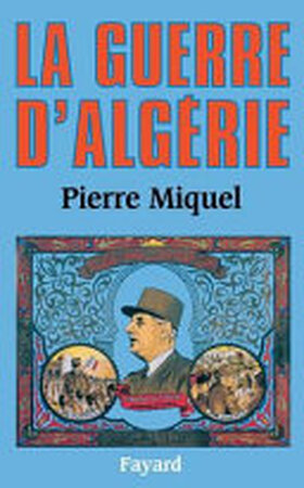 La guerre d'Algérie - Pierre Miquel