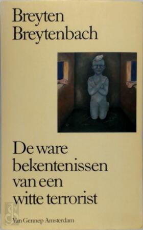 De ware bekentenissen van een witte terrorist - Breyten Breytenbach De ware bekentenissen van een witte terrorist - Breyten Breytenbach
