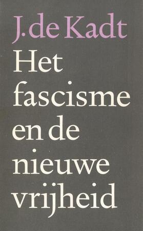 Het fascisme en de nieuwe vrijheid - J. de Kadt Het fascisme en de nieuwe vrijheid - J. de Kadt