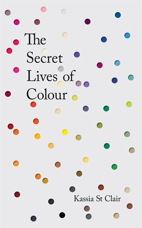 Secret lives of colour - Kassia St Clair Secret lives of colour - Kassia St Clair