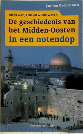 Geschiedenis van het Midden-Oosten in een notendop - Jan van Oudheusden Geschiedenis van het Midden-Oosten in een notendop - Jan van Oudheusden