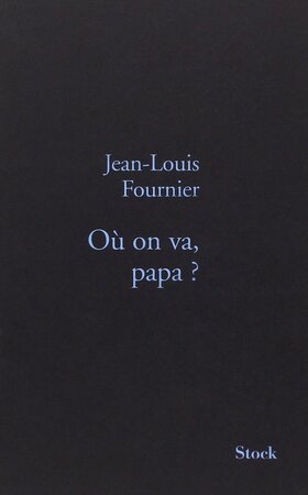 Où on va, papa? - Jean-Louis Fournier Où on va, papa? - Jean-Louis Fournier