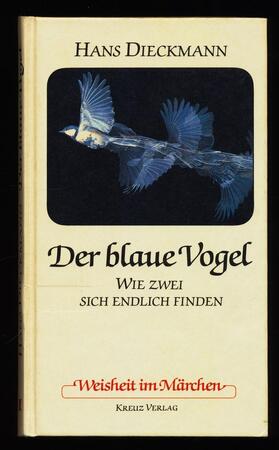 Der blaue Vogel: wie zwei sich endlich finden - Hans Dieckmann