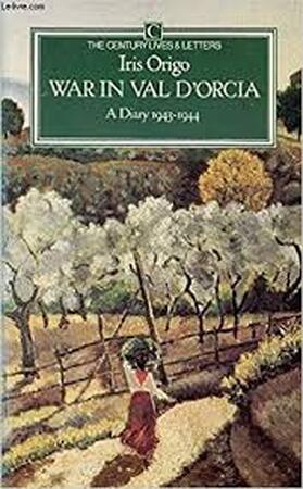War in Val D'Orcia. A diary 1943 1944 - Iris Origo War in Val D'Orcia. A diary 1943 1944 - Iris Origo