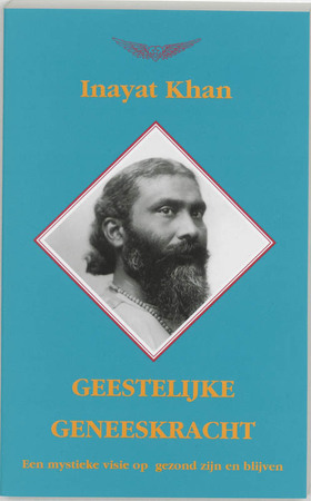 Geestelijke geneeskracht - Inayat Khan Geestelijke geneeskracht - Inayat Khan