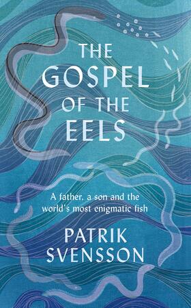 Gospel of the eels - PATRIK SVENSSON Gospel of the eels - PATRIK SVENSSON