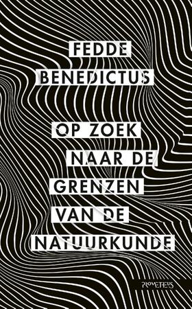 Op zoek naar de grenzen van de natuurkunde - Fedde Benedictus Op zoek naar de grenzen van de natuurkunde - Fedde Benedictus