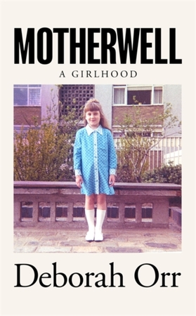 Motherwell: a girlhood - 