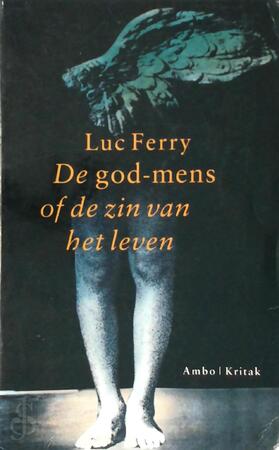 De god-mens, of de zin van het leven - Luc Ferry De god-mens, of de zin van het leven - Luc Ferry