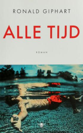 Alle tijd - Ronald Giphart Alle tijd - Ronald Giphart