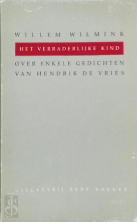 Verraderlijke kind: over enkele gedichten van Hendrik de Vries - Willem Wilmink Verraderlijke kind: over enkele gedichten van Hendrik de Vries - Willem Wilmink