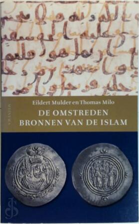 De omstreden bronnen van de Islam - E. Mulder, T. Milo De omstreden bronnen van de Islam - E. Mulder, T. Milo