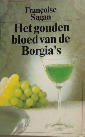 Het gouden bloed van de Borgia's - Françoise Sagan (Pseud. van Françoise Quoirez) Het gouden bloed van de Borgia's - Françoise Sagan (Pseud. van Françoise Quoirez)