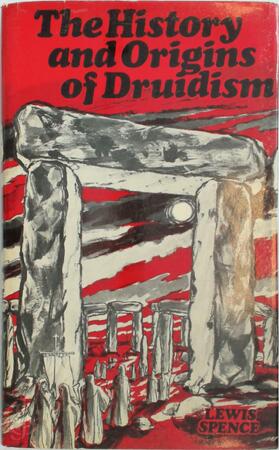 The history and origins of Druidism - Lewis Spence The history and origins of Druidism - Lewis Spence