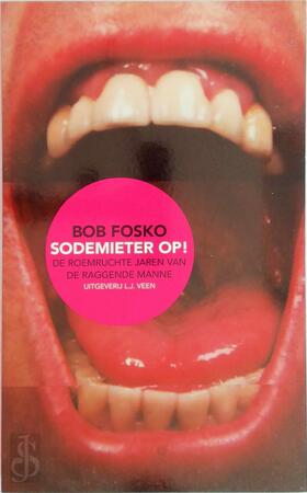 Sodemieter op! De roemruchte jaren van de Raggende Manne - Bob Fosko Sodemieter op! De roemruchte jaren van de Raggende Manne - Bob Fosko