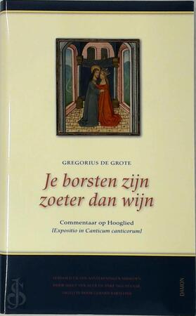 Je borsten zijn zoeter dan wijn (Expositio de Canticum Canticorum) - Gregorius de Grote Je borsten zijn zoeter dan wijn (Expositio de Canticum Canticorum) - Gregorius de Grote