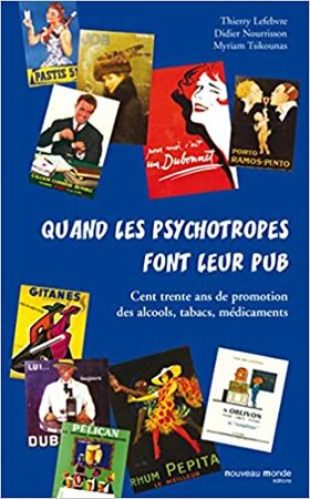 Quand les psychotropes font leur pub - Thierry Lefebvre, Didier Nourrisson, Myriam Tsikounas Quand les psychotropes font leur pub - Thierry Lefebvre, Didier Nourrisson, Myriam Tsikounas