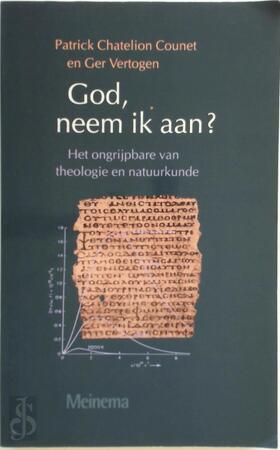 God, neem ik aan? Het ongrijpbare van theologie en natuurkunde - Patrick Chatelion Counet, Ger Vertogen God, neem ik aan? Het ongrijpbare van theologie en natuurkunde - Patrick Chatelion Counet, Ger Vertogen