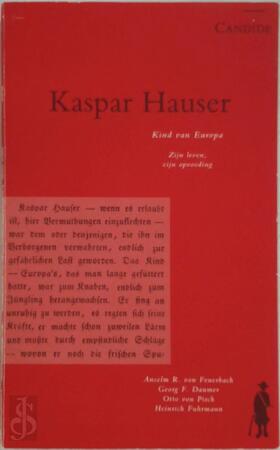 Kaspar Hauser - Anselm R. von Feuerbach, M.X. Boom