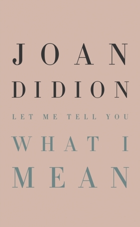 Let me tell you what i mean - Joan Didion Let me tell you what i mean - Joan Didion