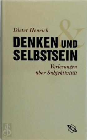  Denken und Selbstsein: Vorlesungen über Subjektivität - Dieter Henrich