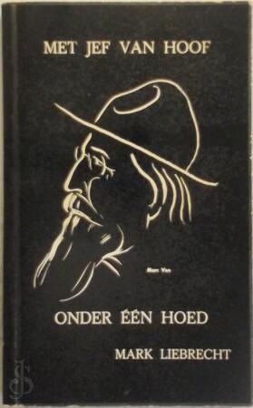 Met Jef van Hoof onder één hoed - Mark Liebrecht Met Jef van Hoof onder één hoed - Mark Liebrecht