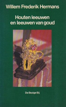 Houten leeuwen en leeuwen van goud - Willem Frederik Hermans Houten leeuwen en leeuwen van goud - Willem Frederik Hermans