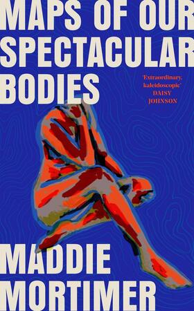 Maps of our spectacular bodies - Maddie Mortimer Maps of our spectacular bodies - Maddie Mortimer