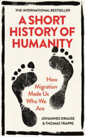 A Short History of Humanity - Johannes Krause, Thomas Trappe A Short History of Humanity - Johannes Krause, Thomas Trappe