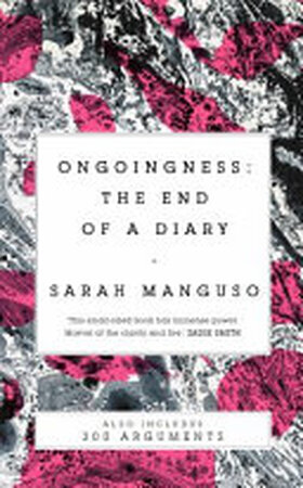 Ongoingness/ 300 Arguments - Sarah. Manguso Ongoingness/ 300 Arguments - Sarah. Manguso