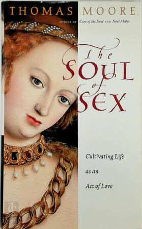 The soul of sex: Cultivating life as an act of love - Thomas Moore The soul of sex: Cultivating life as an act of love - Thomas Moore