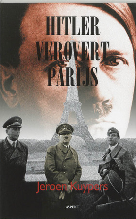 Hitler verovert Parijs - Jeroen Kuypers Hitler verovert Parijs - Jeroen Kuypers