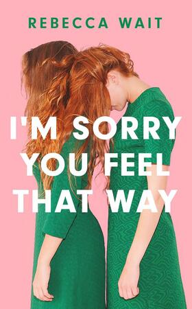 I'm sorry you feel that way - Rebecca Wait I'm sorry you feel that way - Rebecca Wait