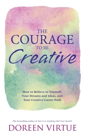 Courage to be Creative - Doreen Virtue Courage to be Creative - Doreen Virtue