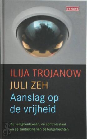 Aanslag op de vrijheid - Ilija Trojanow, Juli Zeh Aanslag op de vrijheid - Ilija Trojanow, Juli Zeh