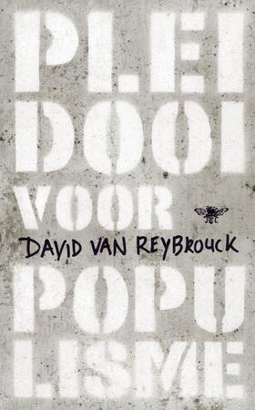 Pleidooi voor populisme - David Van Reybrouck Pleidooi voor populisme - David Van Reybrouck