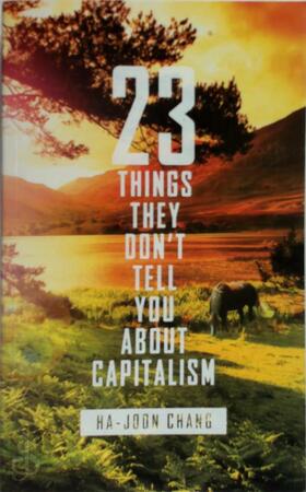23 things they don't tell you about capitalism - Ha-Joon Chang