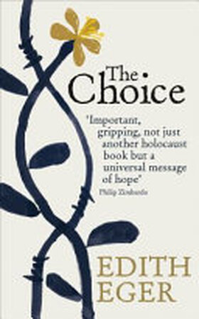 The Choice - Edith Eger, Esmé Schwall Weigand The Choice - Edith Eger, Esmé Schwall Weigand