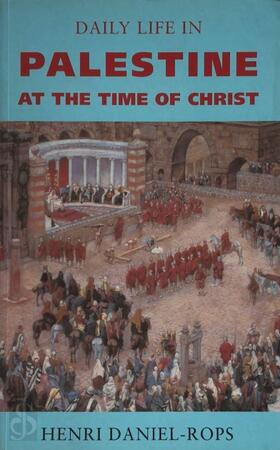 Daily life in Palestine at the time of Christ - Henri Daniel-rops