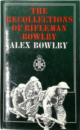The Recollections of Rifleman Bowlby - Alex Bowlby