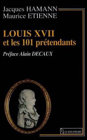 Louis xvii et les 101 prétendants - Jacques Hamann, Maurice Etienne