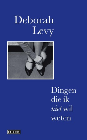 Dingen die ik niet wil weten - Deborah Levy