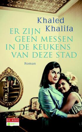 Er zijn geen messen in de keukens van deze stad - Khaled Khalifa Er zijn geen messen in de keukens van deze stad - Khaled Khalifa