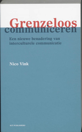 Grenzeloos communiceren: een nieuwe benadering van interculturele communicatie - Nico Vink