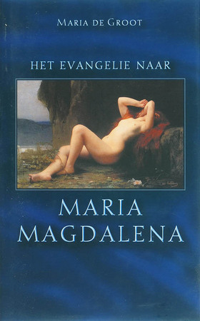 Het evangelie naar Maria Magdalena / druk 1 - Maria de Groot Het evangelie naar Maria Magdalena / druk 1 - Maria de Groot