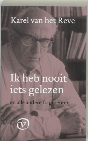 Ik heb nooit iets gelezen en alle andere fragmenten - Karel van het Reve
