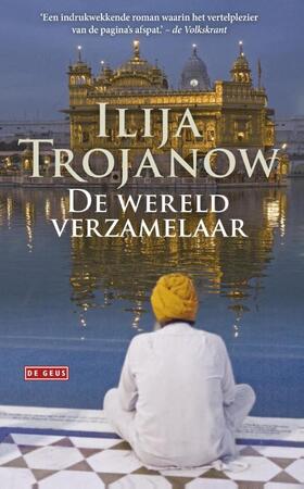 De wereldverzamelaar - Ilija Trojanow De wereldverzamelaar - Ilija Trojanow