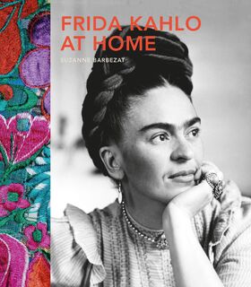 Frida Kahlo at Home - Suzanne Barbezat (ISBN 9780711237322)